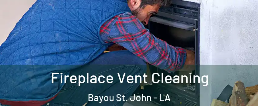 Fireplace Vent Cleaning Bayou St. John - LA