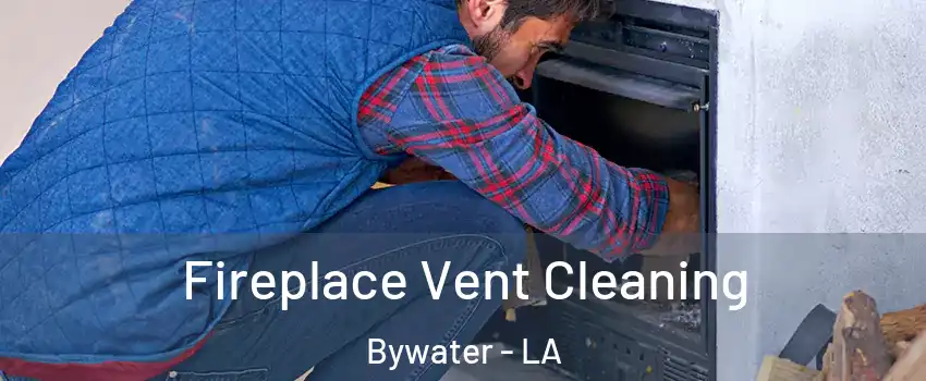 Fireplace Vent Cleaning Bywater - LA