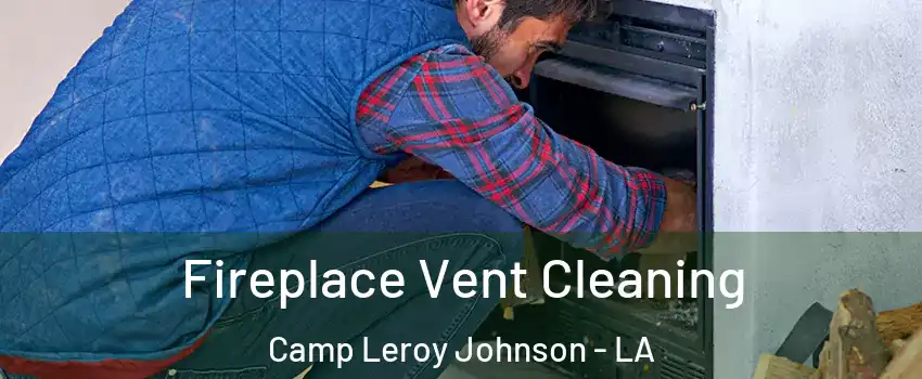 Fireplace Vent Cleaning Camp Leroy Johnson - LA