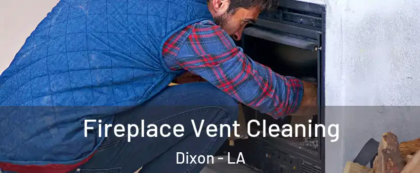 Fireplace Vent Cleaning Dixon - LA