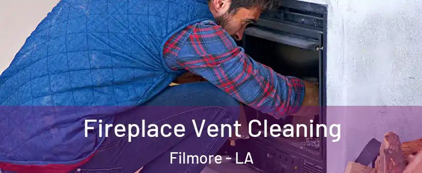 Fireplace Vent Cleaning Filmore - LA