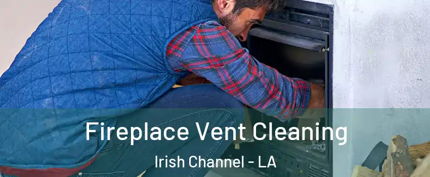 Fireplace Vent Cleaning Irish Channel - LA