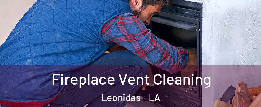 Fireplace Vent Cleaning Leonidas - LA