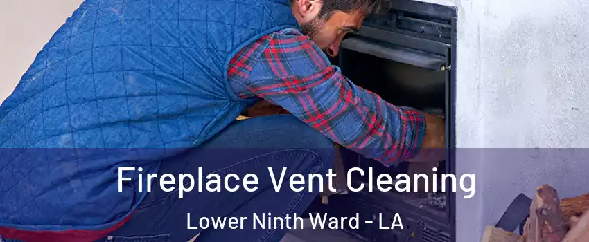 Fireplace Vent Cleaning Lower Ninth Ward - LA