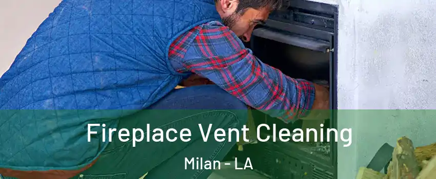 Fireplace Vent Cleaning Milan - LA