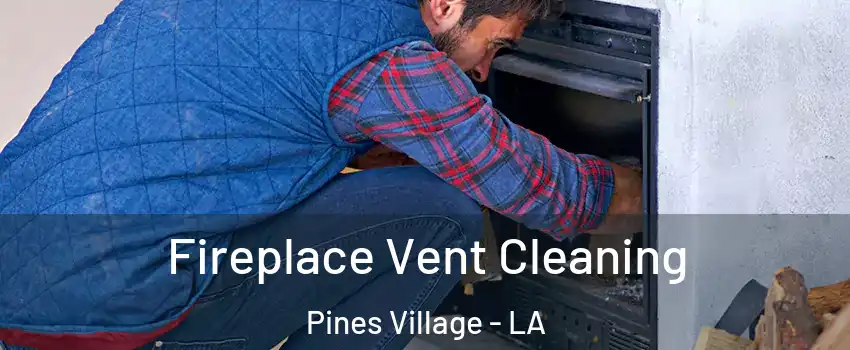 Fireplace Vent Cleaning Pines Village - LA