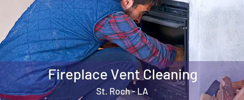 Fireplace Vent Cleaning St. Roch - LA