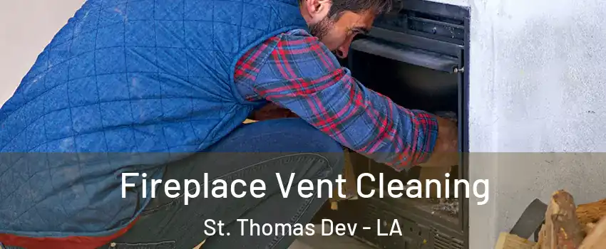 Fireplace Vent Cleaning St. Thomas Dev - LA