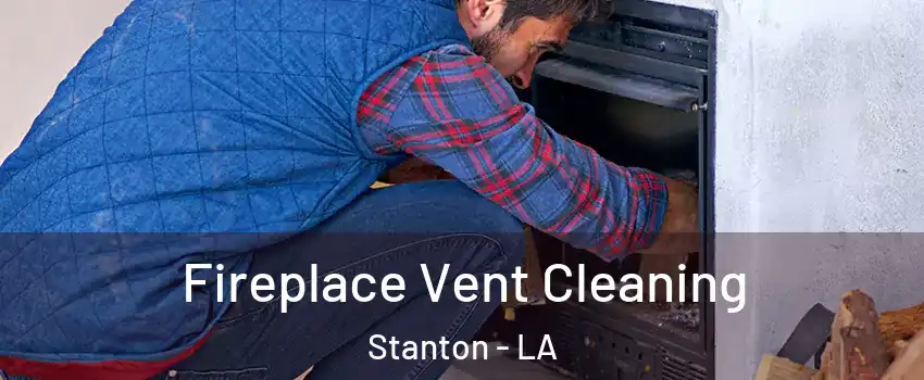 Fireplace Vent Cleaning Stanton - LA