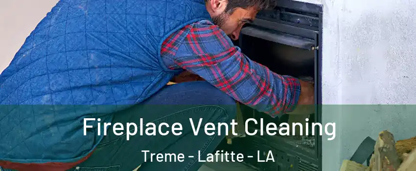 Fireplace Vent Cleaning Treme - Lafitte - LA