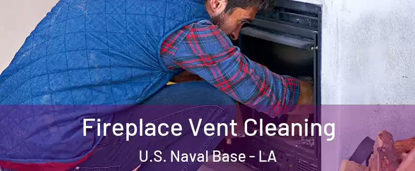 Fireplace Vent Cleaning U.S. Naval Base - LA