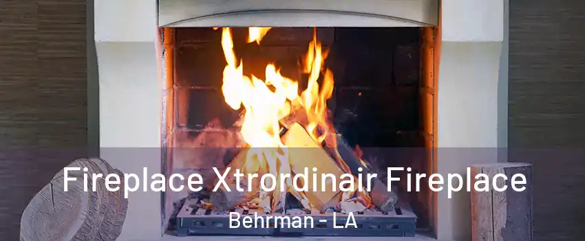 Fireplace Xtrordinair Fireplace Behrman - LA