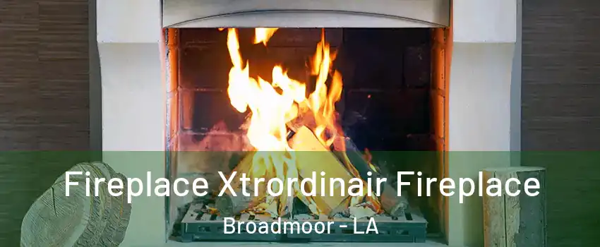 Fireplace Xtrordinair Fireplace Broadmoor - LA