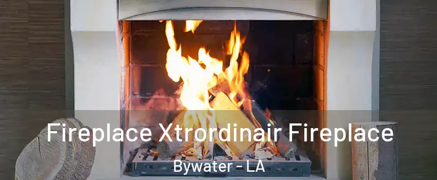 Fireplace Xtrordinair Fireplace Bywater - LA