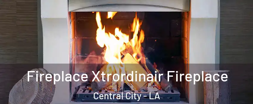 Fireplace Xtrordinair Fireplace Central City - LA