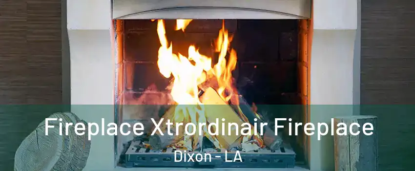 Fireplace Xtrordinair Fireplace Dixon - LA