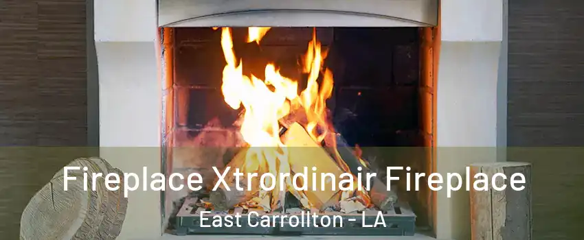 Fireplace Xtrordinair Fireplace East Carrollton - LA