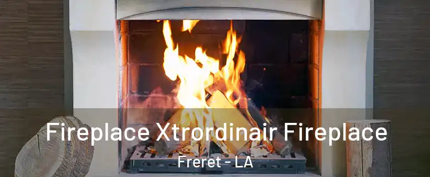 Fireplace Xtrordinair Fireplace Freret - LA