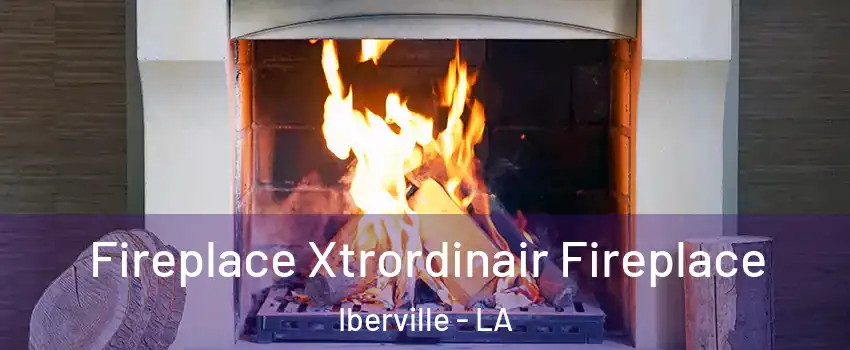 Fireplace Xtrordinair Fireplace Iberville - LA