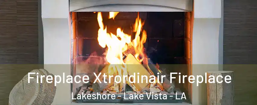 Fireplace Xtrordinair Fireplace Lakeshore - Lake Vista - LA