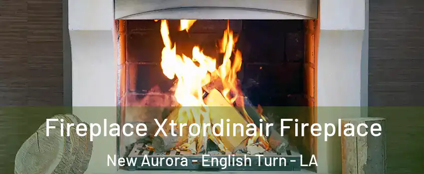 Fireplace Xtrordinair Fireplace New Aurora - English Turn - LA