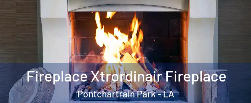 Fireplace Xtrordinair Fireplace Pontchartrain Park - LA