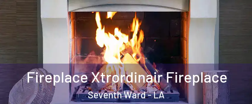 Fireplace Xtrordinair Fireplace Seventh Ward - LA