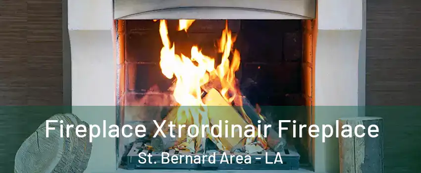 Fireplace Xtrordinair Fireplace St. Bernard Area - LA