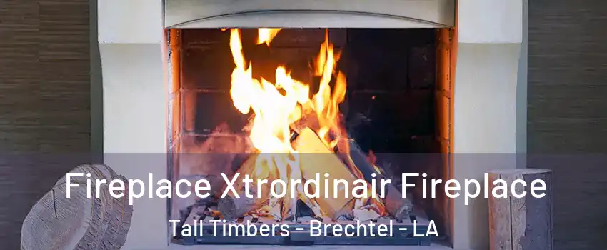 Fireplace Xtrordinair Fireplace Tall Timbers - Brechtel - LA