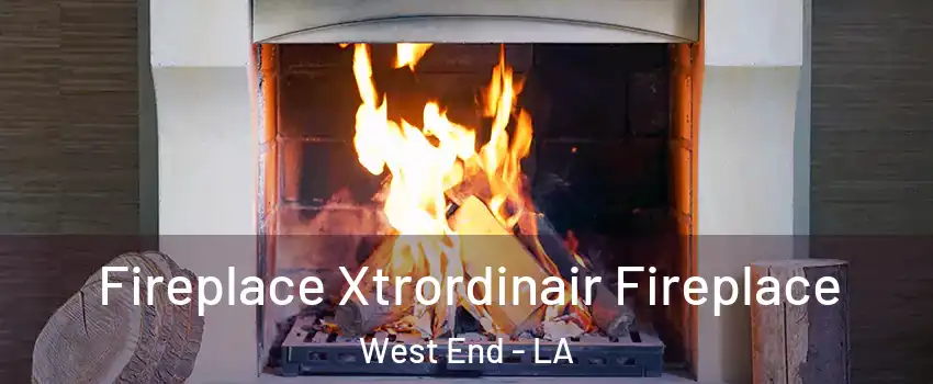 Fireplace Xtrordinair Fireplace West End - LA