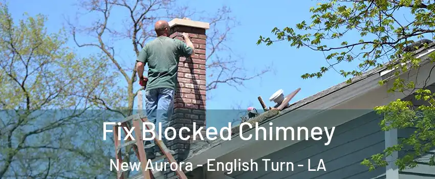 Fix Blocked Chimney New Aurora - English Turn - LA