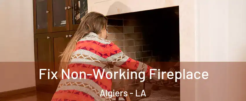 Fix Non-Working Fireplace Algiers - LA