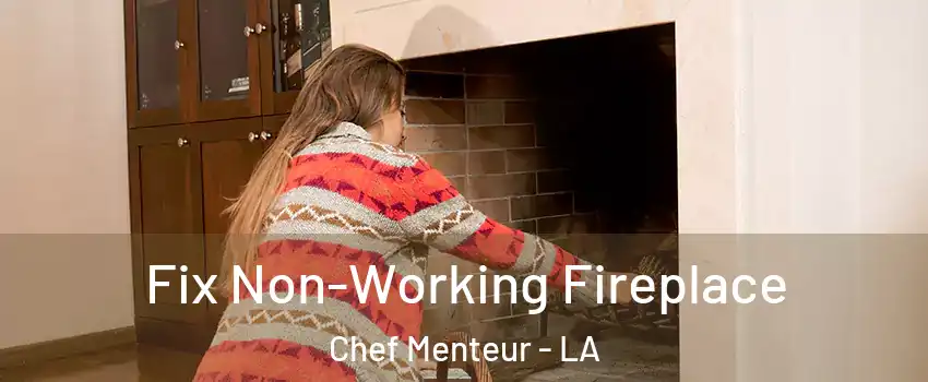 Fix Non-Working Fireplace Chef Menteur - LA