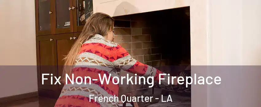 Fix Non-Working Fireplace French Quarter - LA