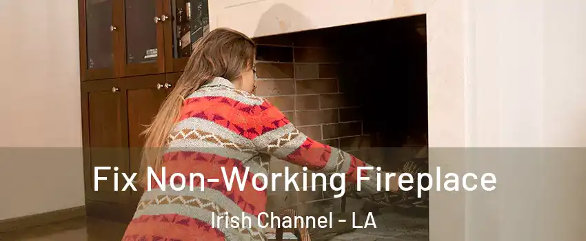 Fix Non-Working Fireplace Irish Channel - LA