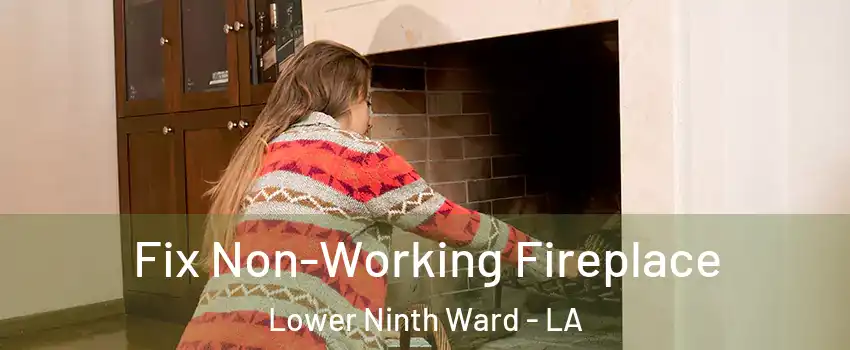 Fix Non-Working Fireplace Lower Ninth Ward - LA