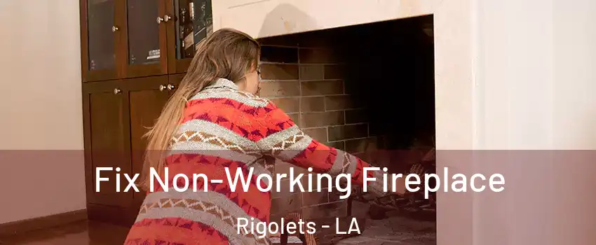 Fix Non-Working Fireplace Rigolets - LA