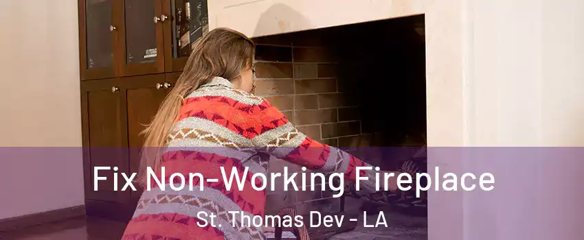 Fix Non-Working Fireplace St. Thomas Dev - LA