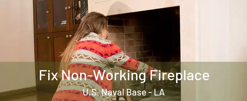 Fix Non-Working Fireplace U.S. Naval Base - LA