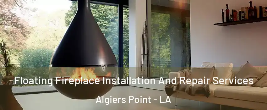 Floating Fireplace Installation And Repair Services Algiers Point - LA