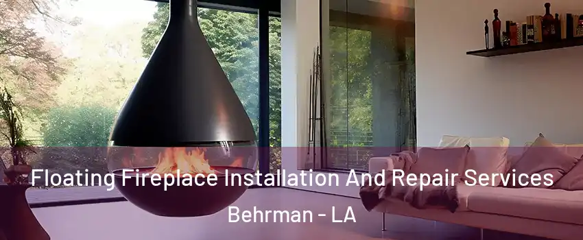 Floating Fireplace Installation And Repair Services Behrman - LA