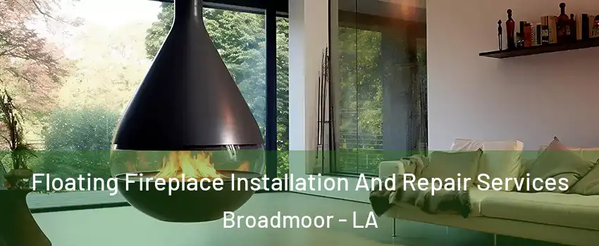 Floating Fireplace Installation And Repair Services Broadmoor - LA