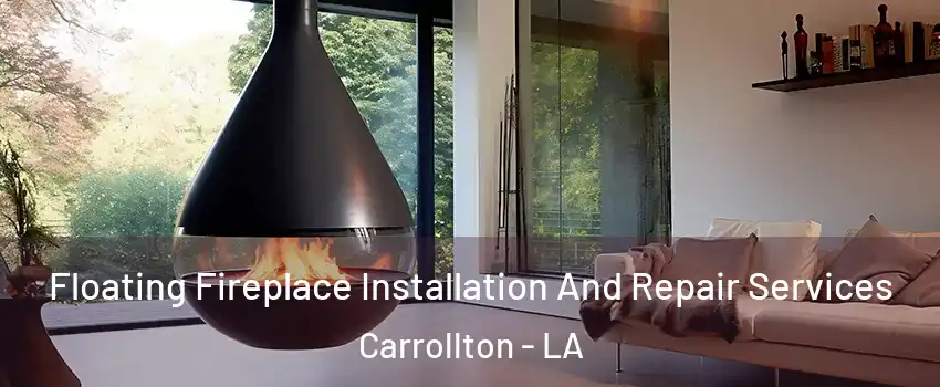 Floating Fireplace Installation And Repair Services Carrollton - LA