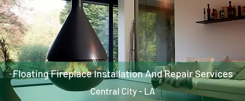 Floating Fireplace Installation And Repair Services Central City - LA