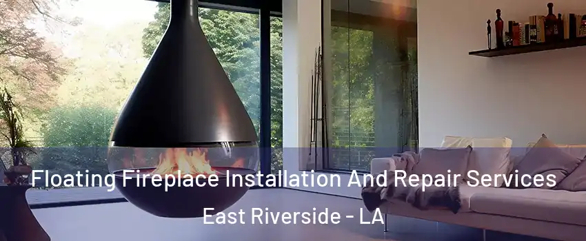 Floating Fireplace Installation And Repair Services East Riverside - LA