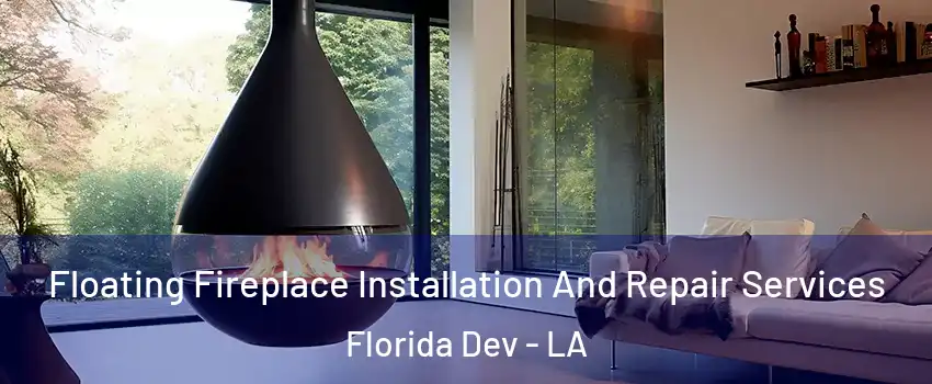 Floating Fireplace Installation And Repair Services Florida Dev - LA