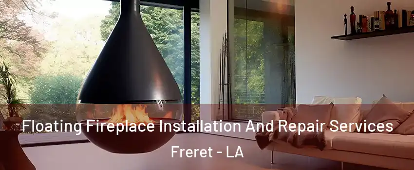 Floating Fireplace Installation And Repair Services Freret - LA