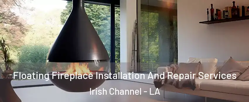 Floating Fireplace Installation And Repair Services Irish Channel - LA