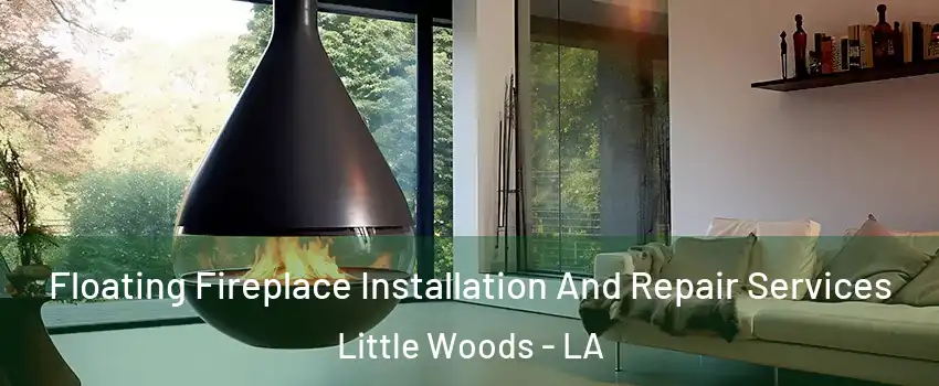 Floating Fireplace Installation And Repair Services Little Woods - LA