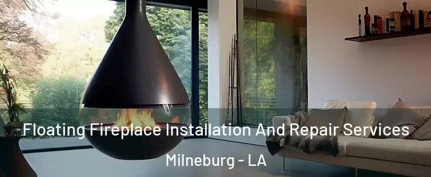 Floating Fireplace Installation And Repair Services Milneburg - LA